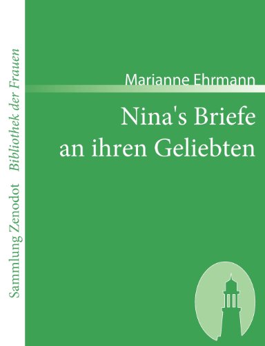 Nina's Briefe an Ihren Geliebten (Sammlung Zenodot\bibliothek Der Frauen) (German Edition) - Marianne Ehrmann - Books - Contumax Gmbh & Co. Kg - 9783866401297 - June 20, 2007