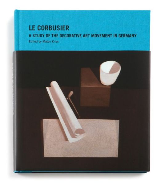 Cover for Mateo Kries · Le Corbusier: A Study of the Decorative Art Movement in Germany (Hardcover Book) (2008)