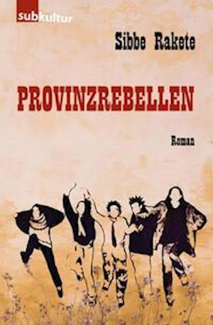 Cover for Sibbe Rakete · Provinzrebellen (Book) (2022)