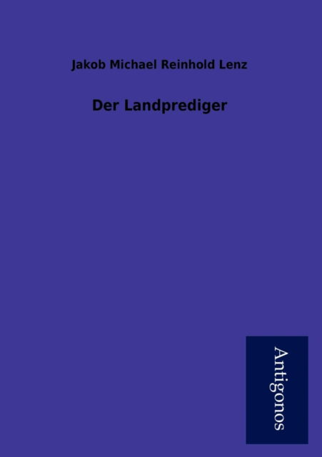 Der Landprediger - Jakob Michael Reinhold Lenz - Książki - Antigonos - 9783954722297 - 25 lipca 2012