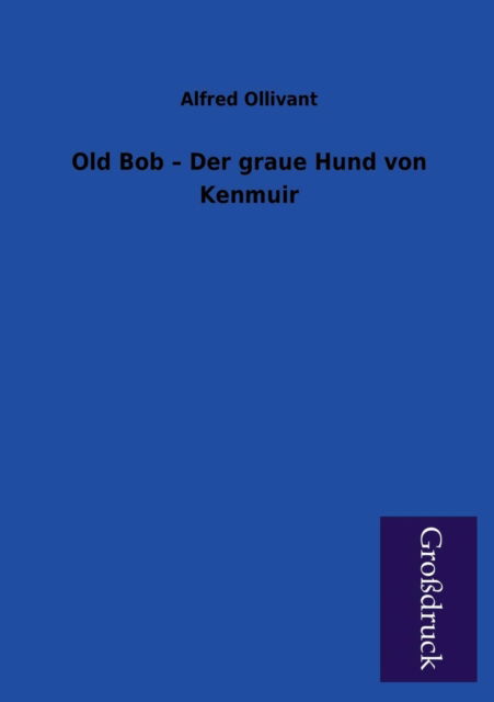 Cover for Alfred Ollivant · Old Bob - Der Graue Hund Von Kenmuir (Paperback Book) [German edition] (2013)