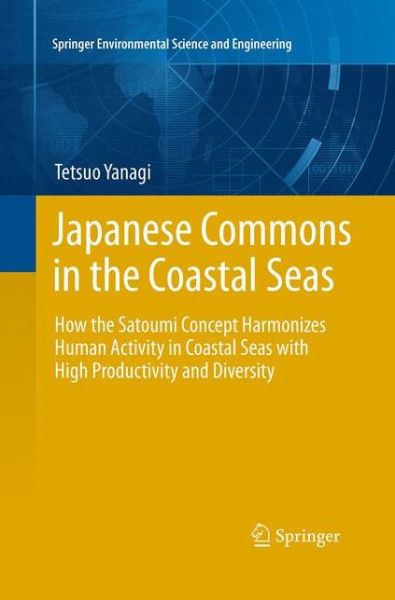 Cover for Tetsuo Yanagi · Japanese Commons in the Coastal Seas: How the Satoumi Concept Harmonizes Human Activity in Coastal Seas with High Productivity and Diversity (Paperback Book) [Softcover reprint of the original 1st ed. 2013 edition] (2016)