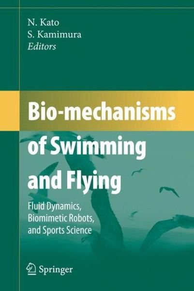 Cover for Naomi Kato · Bio-mechanisms of Swimming and Flying: Fluid Dynamics, Biomimetic Robots, and Sports Science (Paperback Bog) [Softcover reprint of hardcover 1st ed. 2008 edition] (2010)