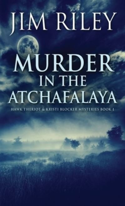 Cover for Jim Riley · Murder in the Atchafalaya (Hardcover Book) (2021)