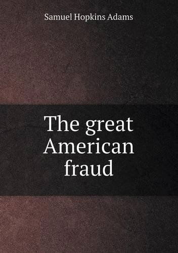 Cover for Samuel Hopkins Adams · The Great American Fraud (Paperback Book) (2013)