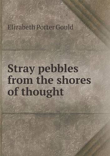 Cover for Elizabeth Porter Gould · Stray Pebbles from the Shores of Thought (Paperback Book) (2013)