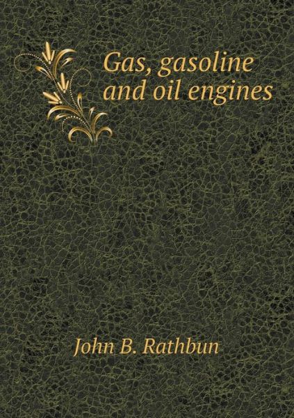 Cover for John B Rathbun · Gas, Gasoline and Oil Engines (Paperback Book) (2015)