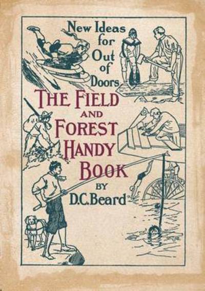 Cover for Daniel Carter Beard · The Field and Forest Handy Book New Ideas for Out of Doors (Paperback Book) (2015)