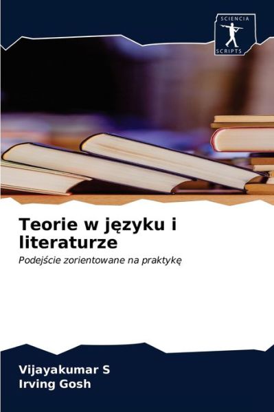 Teorie w j?zyku i literaturze - Vijayakumar S - Books - Sciencia Scripts - 9786200859297 - May 5, 2020