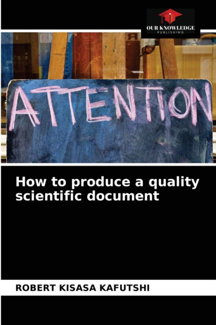 Cover for Robert Kisasa Kafutshi · How to produce a quality scientific document (Paperback Book) (2021)