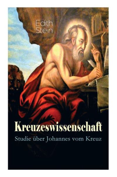 Kreuzeswissenschaft - Studie uber Johannes vom Kreuz - Edith Stein - Books - E-Artnow - 9788026886297 - April 23, 2018