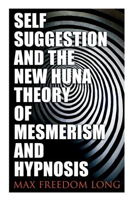 Cover for Max Freedom Long · Self-Suggestion and the New Huna Theory of Mesmerism and Hypnosis (Taschenbuch) (2022)