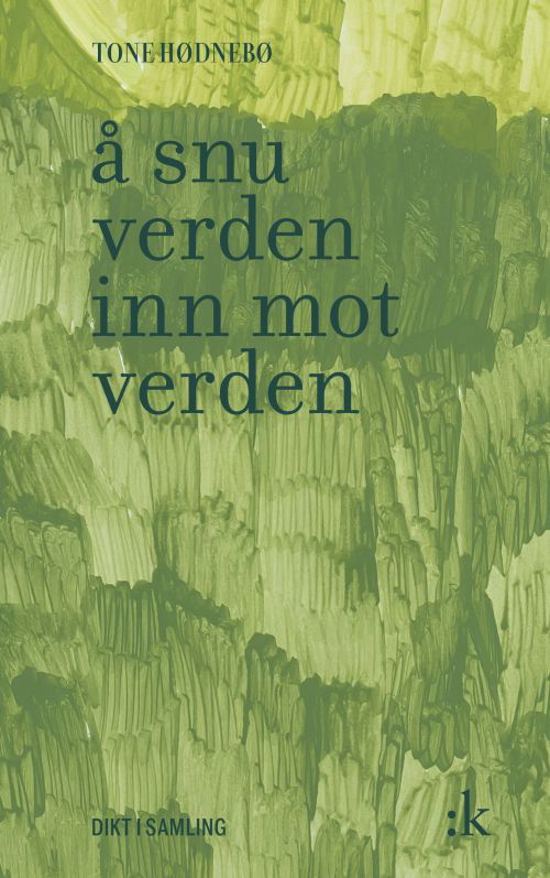 Cover for Tone Hødnebø · Å snu verden inn mot verden : dikt i samling (Sewn Spine Book) (2019)