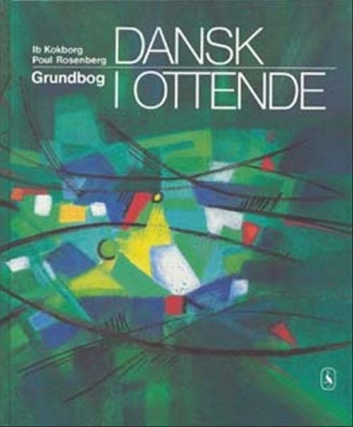 Cover for Ib Kokborg; Poul Rosenberg · Dansk i ... 7. - 9. klasse: Dansk i ottende (Bound Book) [2.º edición] (2005)