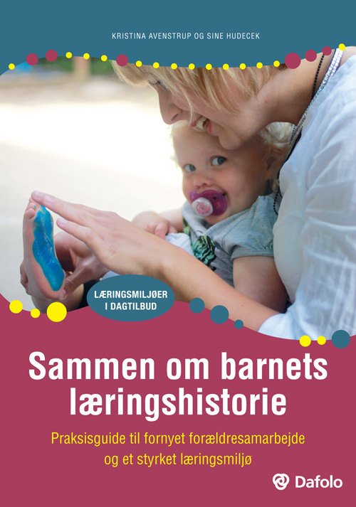 Læringsmiljøer i dagtilbud: Sammen om barnets læringshistorie - Sine Hudecek Kristina Avenstrup - Boeken - Dafolo Forlag - 9788771605297 - 2 augustus 2018