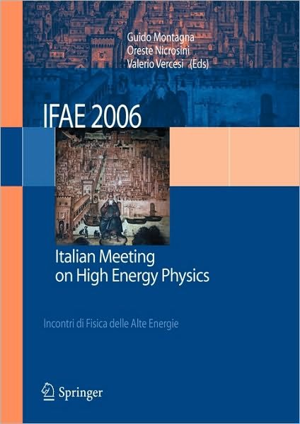 Guido Montagna · IFAE 2006: Incontri di Fisica delle Alte Energie - Italian Meeting on High Energy Physics - Pavia, Italy, 19-21 April 2006 (Paperback Bog) [2007 edition] (2007)