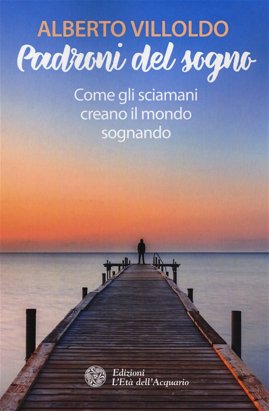 Cover for Alberto Villoldo · Padroni Del Sogno. Come Gli Sciamani Creano Il Mondo Sognando (Book)