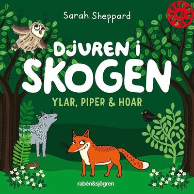 Djuren i skogen: Djuren i skogen ylar, piper & hoar - Sarah Sheppard - Books - Rabén & Sjögren - 9789129704297 - September 22, 2017