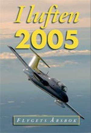 Cover for I luften : flygets årsbok 2005 (Hardcover Book) (2004)