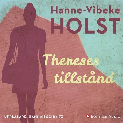 Cover for Hanne-Vibeke Holst · Trilogin om Therese Skårup: Thereses tillstånd (Lydbog (MP3)) (2017)