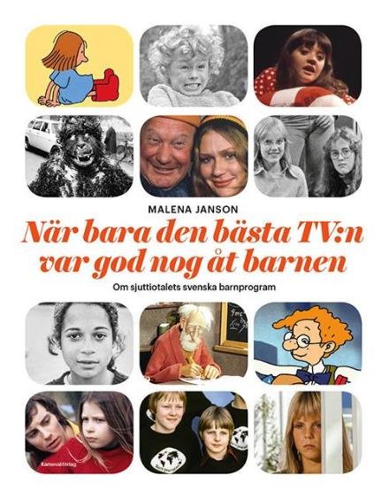 Cover for Janson Malena · När bara den bästa TV:n var god nog åt barnen : om sjuttiotalets svenska barnprogram (Sewn Spine Book) (2014)