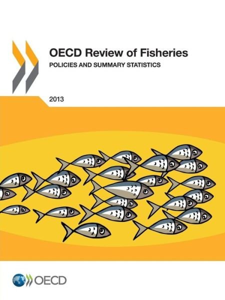 Cover for Oecd Organisation for Economic Co-operation and Development · Oecd Review of Fisheries: Policies and Summary Statistics 2013: Edition 2013 (Paperback Book) (2014)