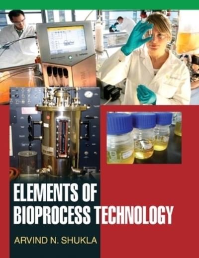 Cover for A N Shukla · Elements of Bioprocess Technology (Inbunden Bok) (2016)