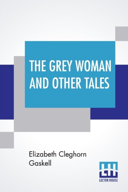 Cover for Elizabeth Cleghorn Gaskell · The Grey Woman And Other Tales (Paperback Book) (2019)