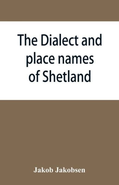 The dialect and place names of Shetland; two popular lectures - Jakob Jakobsen - Bøger - Alpha Edition - 9789353866297 - 10. september 2019