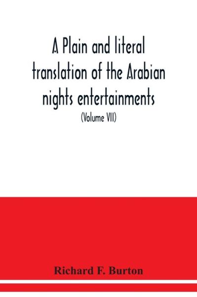 Cover for Richard F Burton · A plain and literal translation of the Arabian nights entertainments, now entitled The book of the thousand nights and a night (Volume VII) (Paperback Book) (2020)