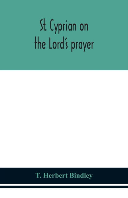 Cover for T Herbert Bindley · St. Cyprian on the Lord's prayer (Paperback Bog) (2020)