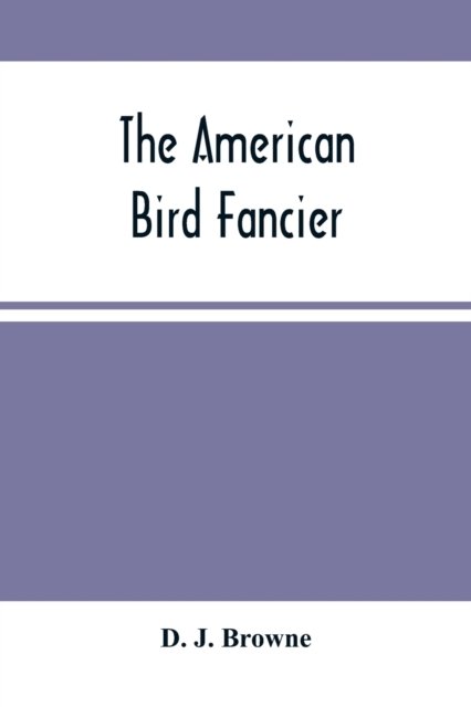 Cover for D J Browne · The American Bird Fancier (Paperback Book) (2021)