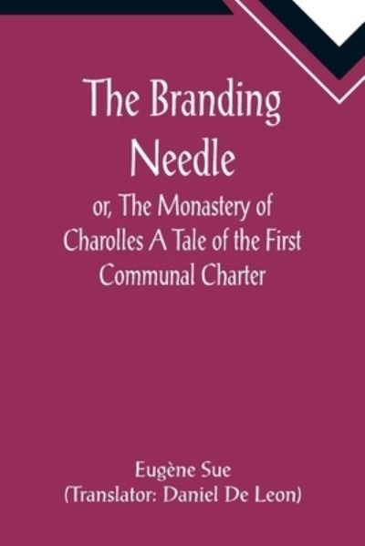 Cover for Eugene Sue · The Branding Needle; or, The Monastery of Charolles A Tale of the First Communal Charter (Paperback Bog) (2022)