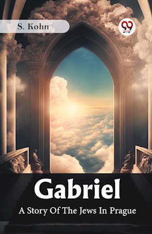Cover for S Kohn · Gabriel A Story Of The Jews In Prague (Paperback Book) (2024)