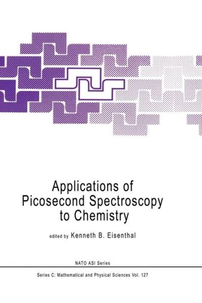 Cover for K B Eisenthal · Applications of Picosecond Spectroscopy to Chemistry - NATO Science Series C (Pocketbok) [Softcover reprint of the original 1st ed. 1984 edition] (2012)