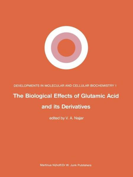 Cover for V a Najjar · The Biological Effects of Glutamic Acid and Its Derivatives - Developments in Molecular and Cellular Biochemistry (Paperback Bog) [Softcover reprint of the original 1st ed. 1981 edition] (2011)