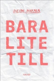 Cover for Heidi Hakala · Bara lite till (Book) (2018)