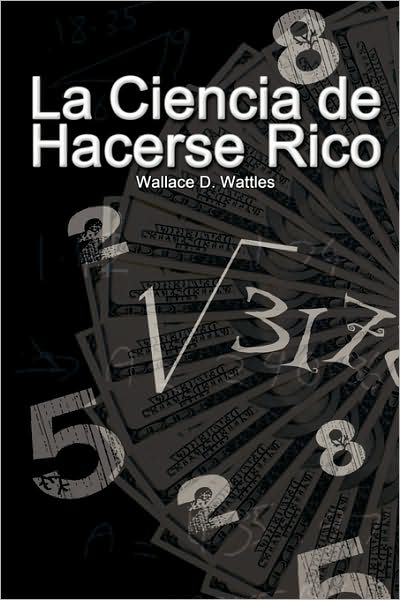 Cover for Wallace D. Wattles · La Ciencia De Hacerse Rico / the Science of Getting Rich (Pocketbok) [Spanish edition] (2007)