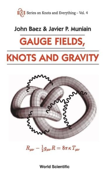 Cover for Baez, John C (Univ Of California, Riverside, Usa &amp; Centre For Quantum Technologies, S'pore) · Gauge Fields, Knots And Gravity - Series on Knots &amp; Everything (Hardcover Book) (1994)