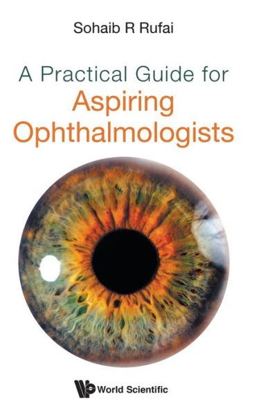 Cover for Sohaib R Rufai · Practical Guide For Aspiring Ophthalmologists, A (Hardcover Book) (2021)