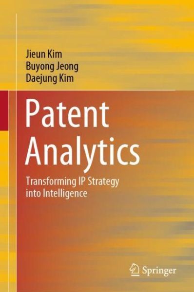 Patent Analytics: Transforming IP Strategy into Intelligence - Jieun Kim - Books - Springer Verlag, Singapore - 9789811629297 - July 6, 2021