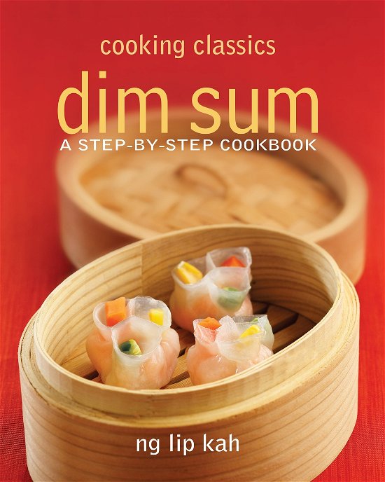 Cover for Ng Lip Kah · Cooking Classics Dimsum: A Step-By-Step Cookbook (Paperback Bog) (2014)