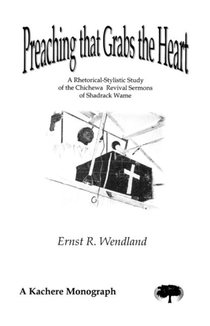 Cover for Ernst R. Wendland · Preaching That Grabs the Heart : A Rhetorical-Stylistic Study of the Chichewa Revival Sermons (Paperback Book) (2005)