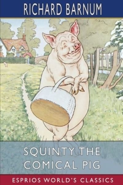 Richard Barnum · Squinty the Comical Pig: His Many Adventures (Esprios Classics): Illustrated by Harriet H. Tooker (Paperback Book) (2024)