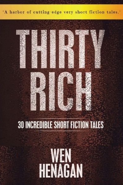 Cover for Wen Henagan · Thirty Rich: : 30 Incredible Short Fiction Tales (Paperback Book) (2022)