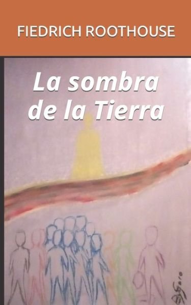 Cover for Fiedrich Roothouse · La sombra de la Tierra (Taschenbuch) (2022)