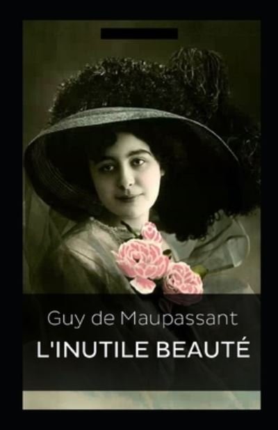 Cover for Guy De Maupassant · L'Inutile Beaute Annote (Paperback Book) (2021)