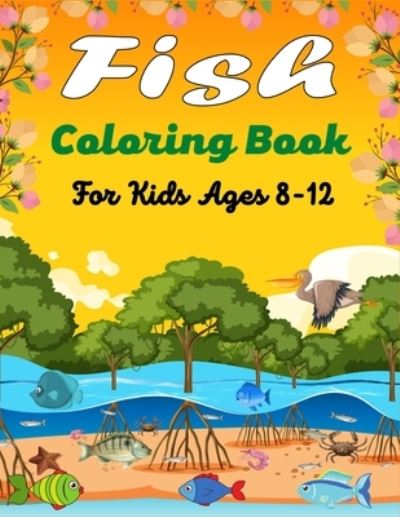 Cover for Ensumongr Publications · Fish Coloring Book For Kids Ages 8-12: Beautiful Coloring Pages for Toddlers Who Love Cute Fish.(Beautiful gifts For children's) (Taschenbuch) (2021)