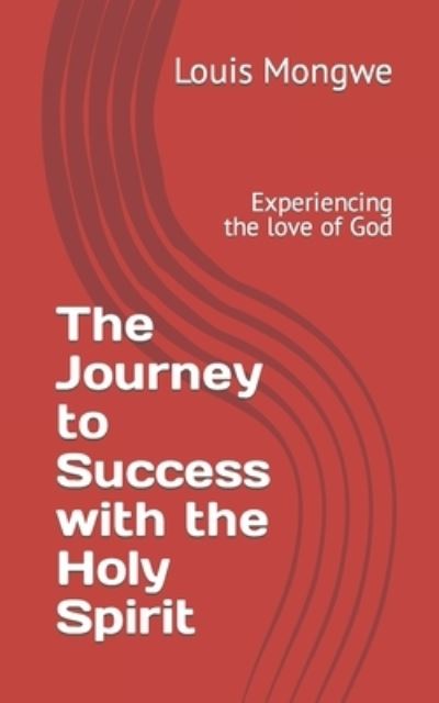 Cover for Louis Mongwe · The Journey to Success with the Holy Spirit: Experiencing the love of God (Paperback Book) (2015)