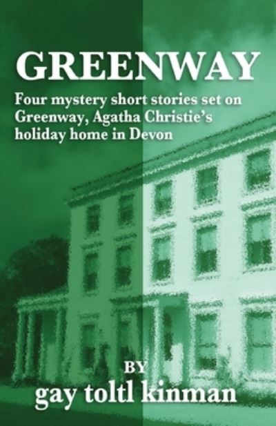 Cover for Gay Toltl Kinman · Greenway - Four Mystery Short Stories Set on Greenway, Agatha Christie's Holiday Home in Devon (Paperback Book) (2020)